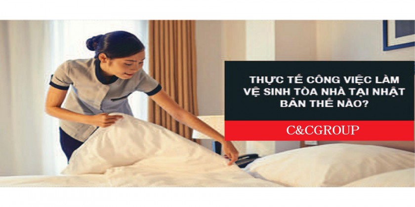 Thực tế công việc làm vệ sinh tòa nhà tại Nhật Bản thế nào?